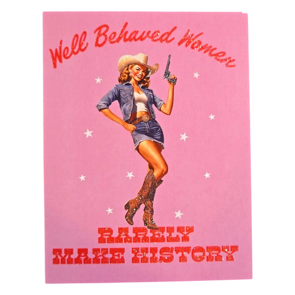 Well Behaved Women Rarely Make History Card