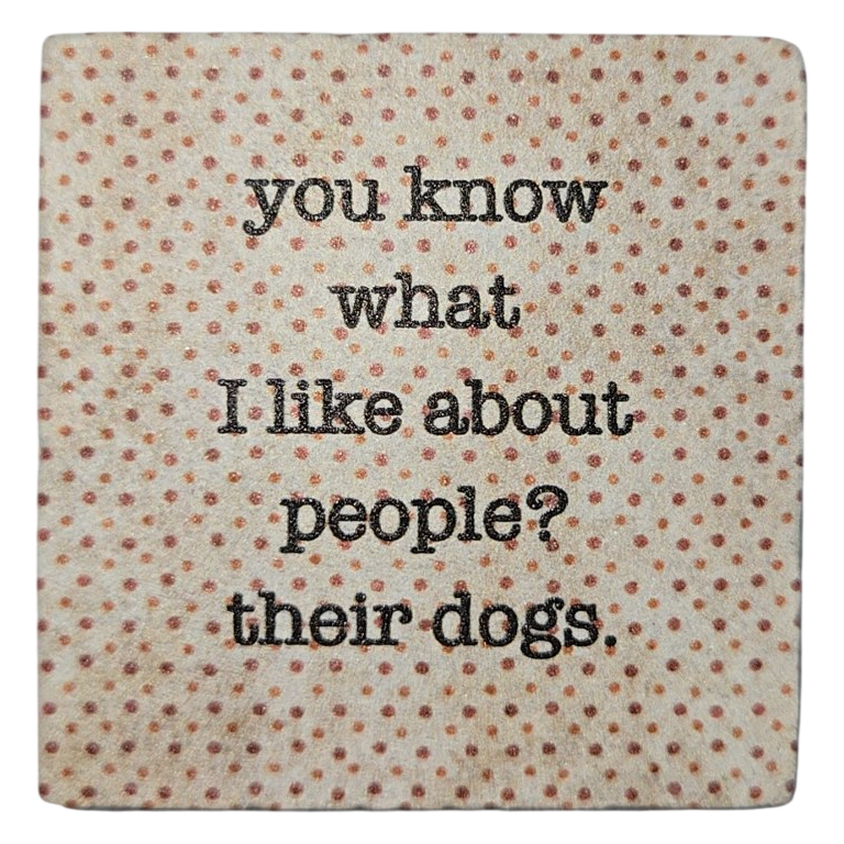 You Know What I Like About People? Their Dogs – Ceramic Magnet