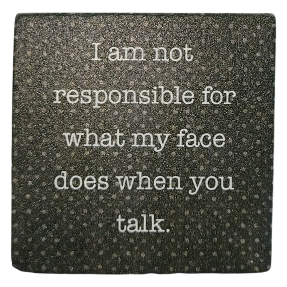 "I Am Not Responsible For What My Face Does" Funny Ceramic Magnet